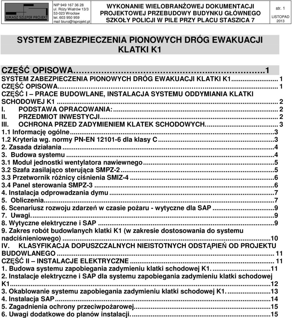 ... 3 1.1 Informację ogólne...3 1.2 Kryteria wg. normy PN-EN 12101-6 dla klasy C...3 2. Zasada działania...4 3. Budowa systemu...4 3.1 Moduł jednostki wentylatora nawiewnego...5 3.