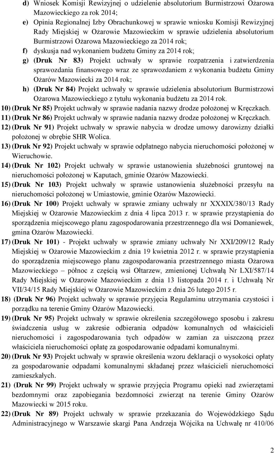 rozpatrzenia i zatwierdzenia sprawozdania finansowego wraz ze sprawozdaniem z wykonania budżetu Gminy Ożarów Mazowiecki za 2014 rok; h) (Druk Nr 84) Projekt uchwały w sprawie udzielenia absolutorium