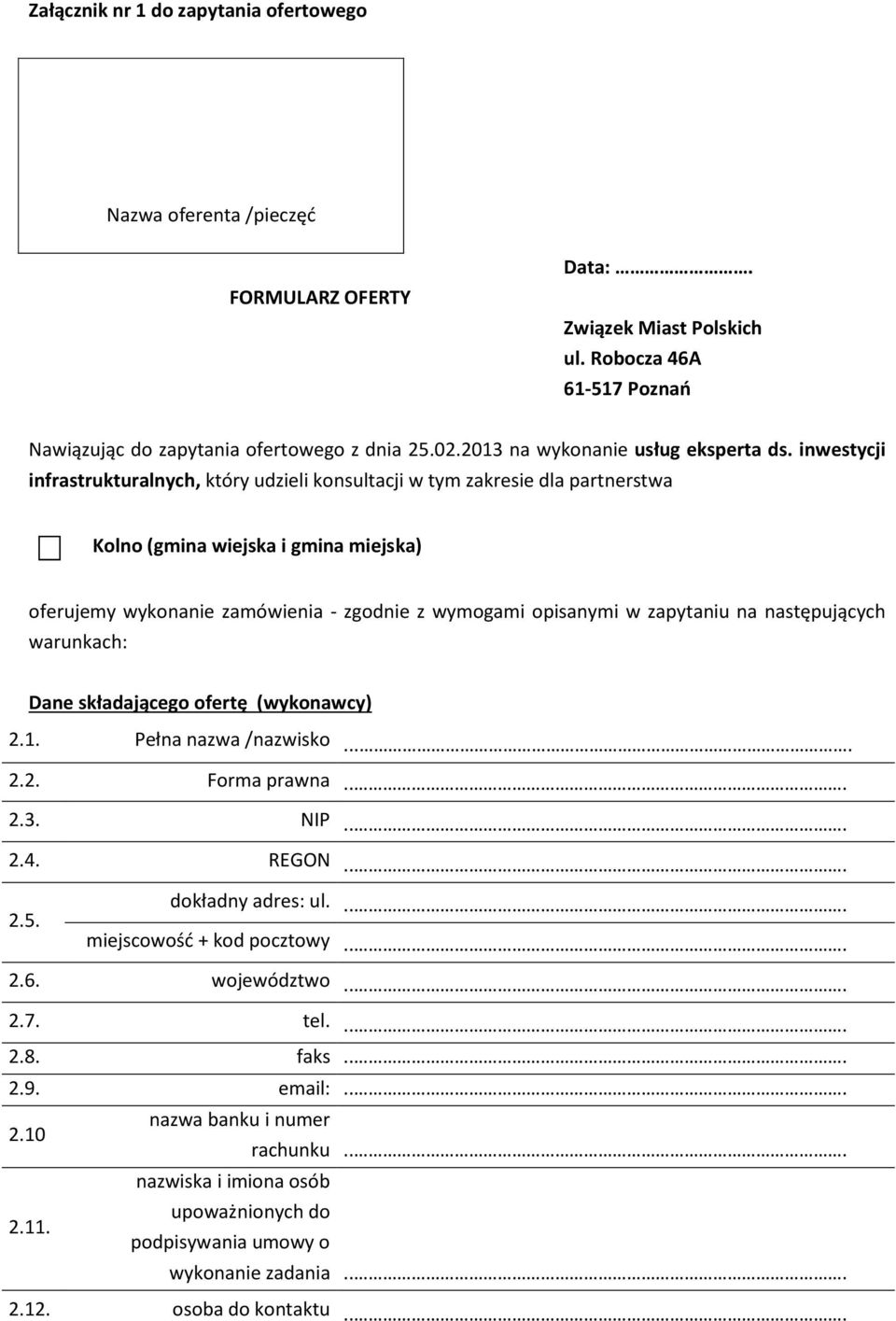 inwestycji infrastrukturalnych, który udzieli konsultacji w tym zakresie dla partnerstwa Kolno (gmina wiejska i gmina miejska) oferujemy wykonanie zamówienia - zgodnie z wymogami opisanymi w