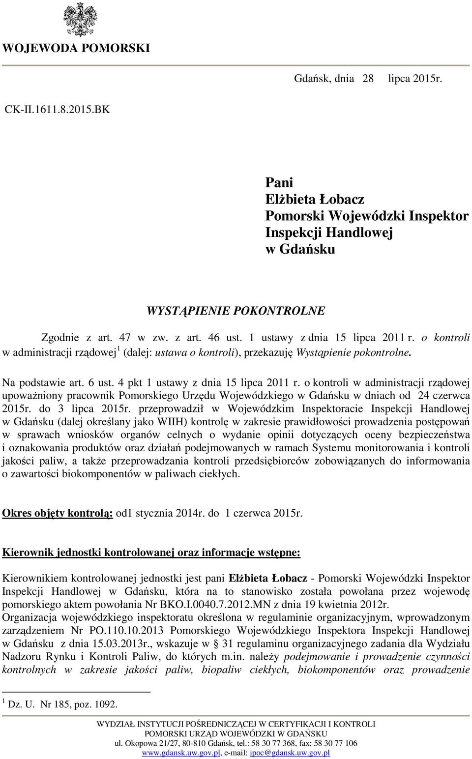 4 pkt 1 ustawy z dnia 15 lipca 2011 r. o kontroli w administracji rządowej upowaŝniony pracownik Pomorskiego Urzędu Wojewódzkiego w Gdańsku w dniach od 24 czerwca 2015r. do 3 lipca 2015r.