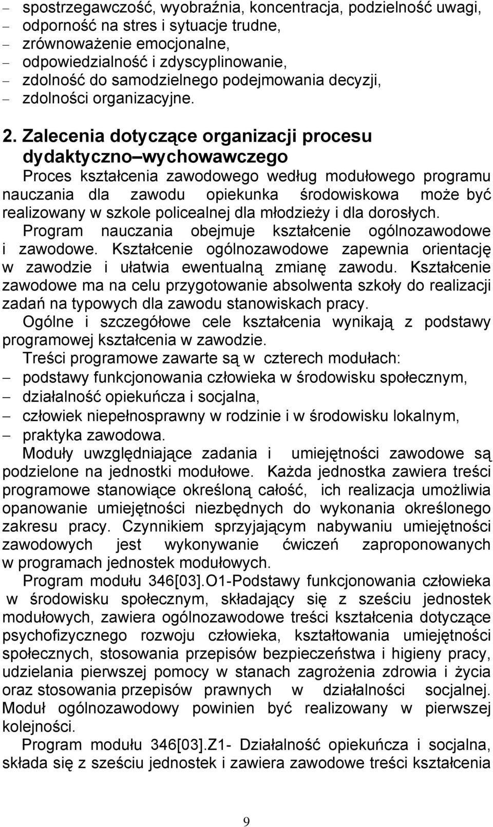 Zalecenia dotyczące organizacji procesu dydaktyczno wychowawczego Proces kształcenia zawodowego według modułowego programu nauczania dla zawodu opiekunka środowiskowa może być realizowany w szkole