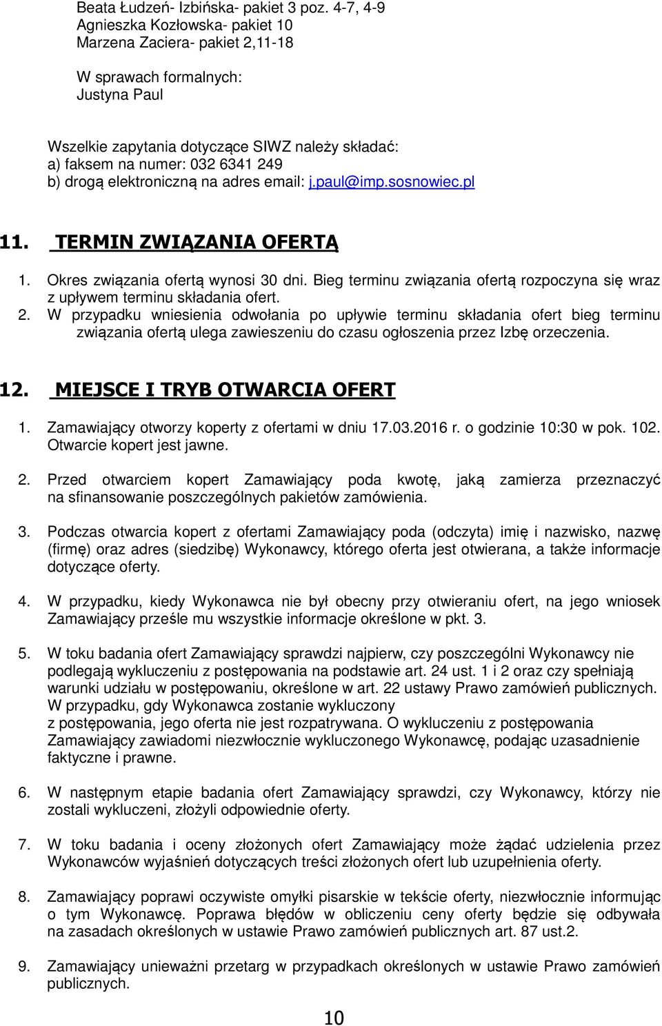 wraz z upływem terminu składania ofert W przypadku wniesienia odwołania po upływie terminu składania ofert bieg terminu związania ofertą ulega zawieszeniu do czasu ogłoszenia przez Izbę orzeczenia 1
