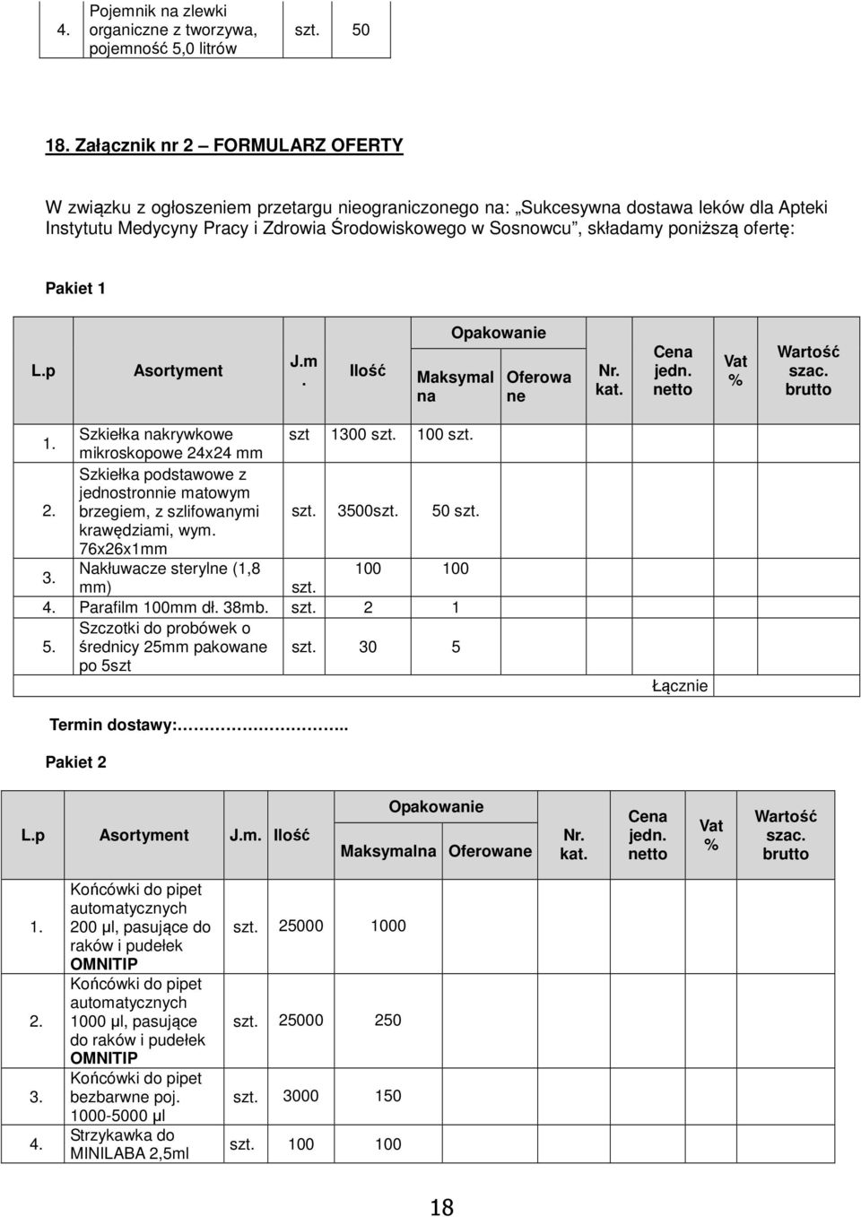 szt 1300 szt 100 szt mikroskopowe 24x24 mm Szkiełka podstawowe z jednostronnie matowym brzegiem, z szlifowanymi szt 3500szt 50 szt krawędziami, wym 76x26x1mm Nakłuwacze sterylne (1,8 100 100 mm) szt