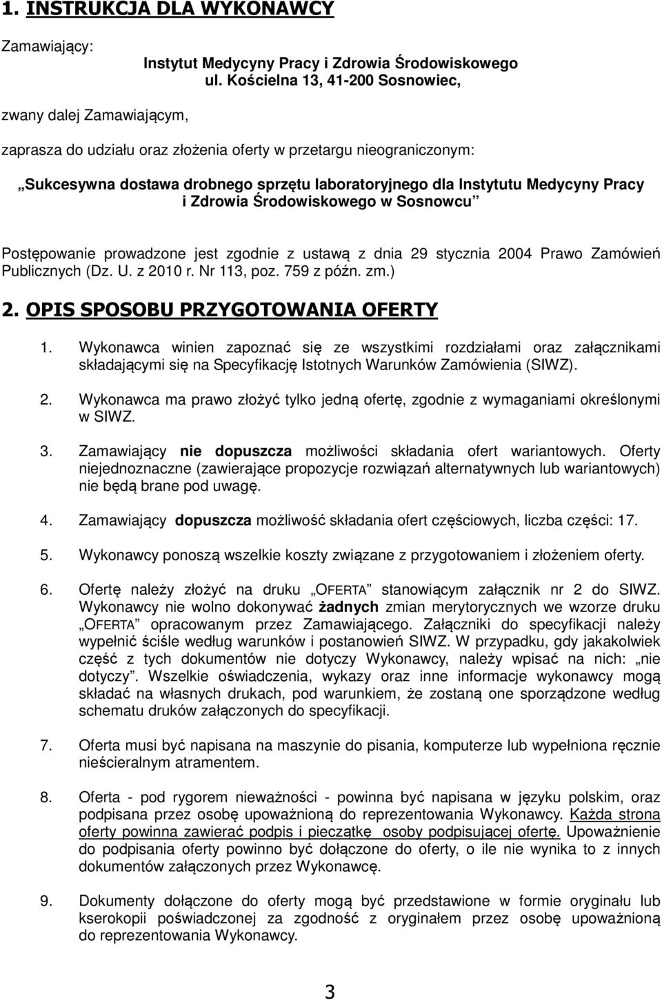 stycznia 2004 Prawo Zamówień Publicznych (Dz U z 2010 r Nr 113, poz 759 z późn zm) OPIS SPOSOBU PRZYGOTOWANIA OFERTY Wykonawca winien zapoznać się ze wszystkimi rozdziałami oraz załącznikami