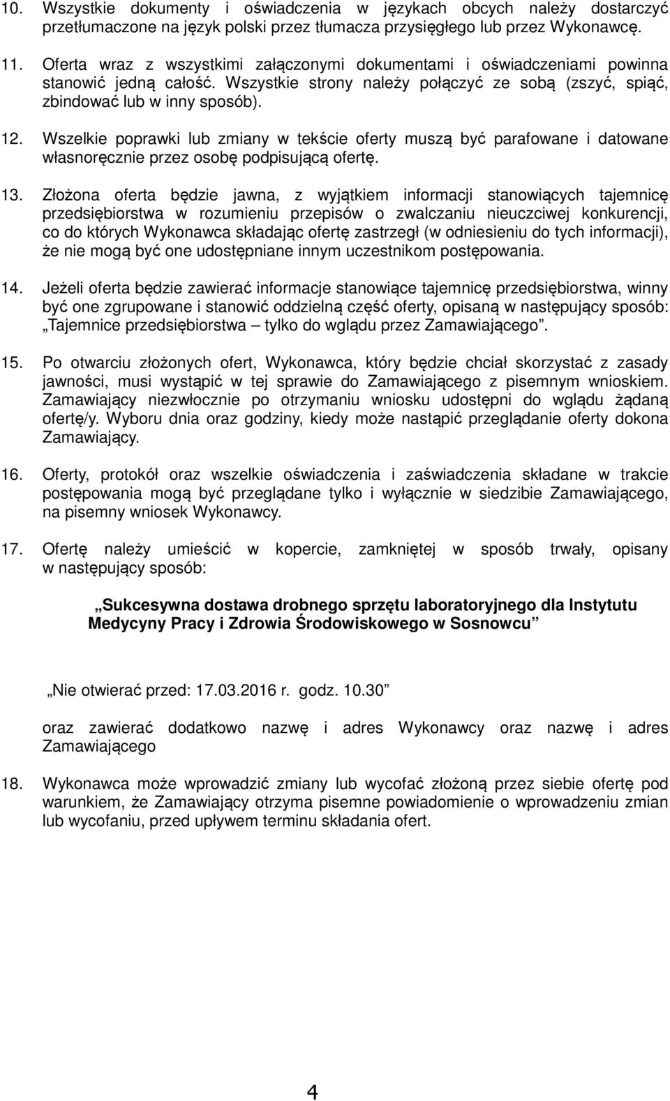 być parafowane i datowane własnoręcznie przez osobę podpisującą ofertę 1 Złożona oferta będzie jawna, z wyjątkiem informacji stanowiących tajemnicę przedsiębiorstwa w rozumieniu przepisów o