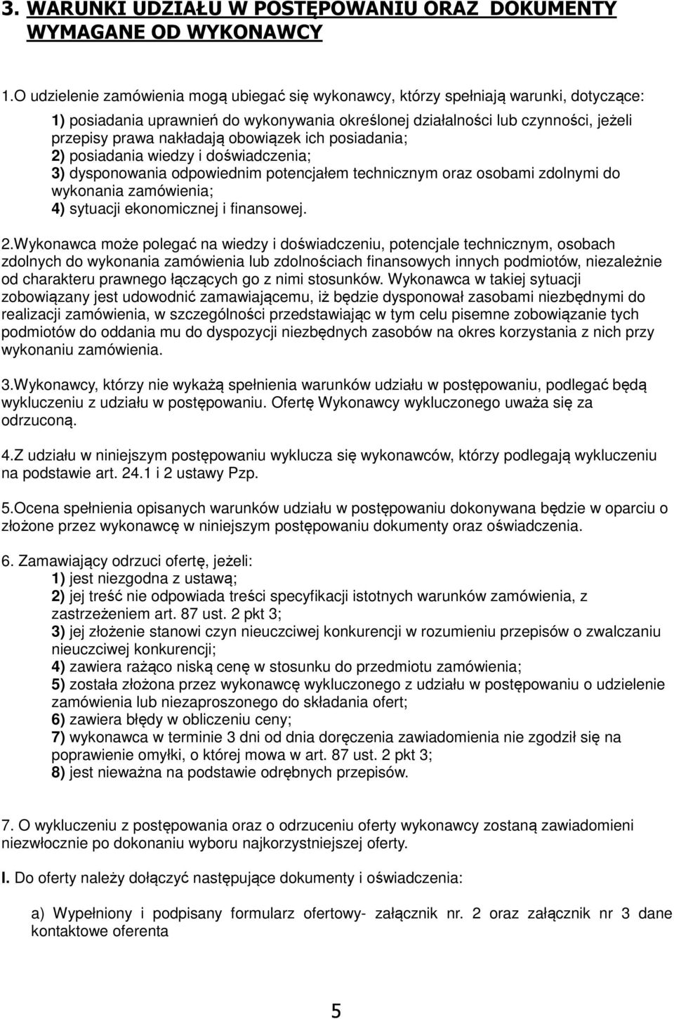 zdolnymi do wykonania zamówienia; 4) sytuacji ekonomicznej i finansowej Wykonawca może polegać na wiedzy i doświadczeniu, potencjale technicznym, osobach zdolnych do wykonania zamówienia lub
