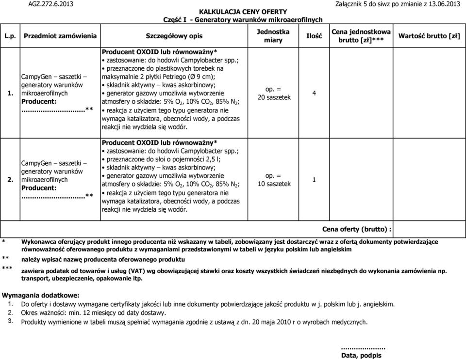 N 2 ; reakcja z użyciem tego typu generatora nie wymaga katalizatora, obecności wody, a podczas reakcji nie wydziela się wodór. op. = 20 saszetek 4 Załącznik 5 do siwz po zmianie z 13.06.