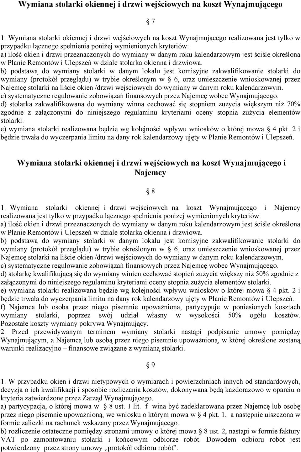 wymiany w danym roku kalendarzowym jest ściśle określona w Planie Remontów i Ulepszeń w dziale stolarka okienna i drzwiowa.