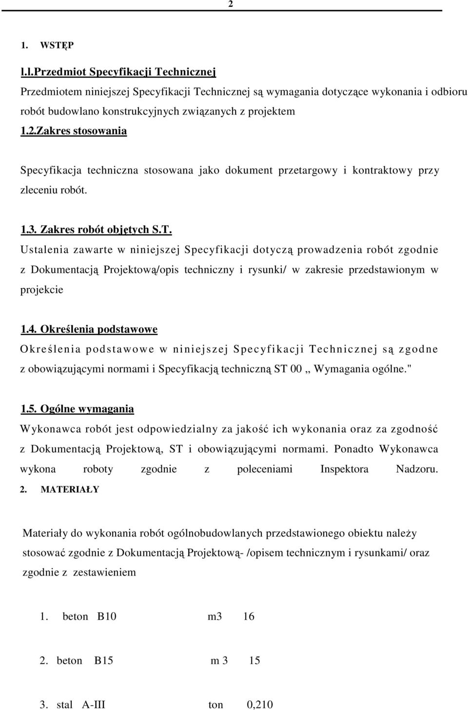 Ustalenia zawarte w niniejszej Specyfikacji dotyczą prowadzenia robót zgodnie z Dokumentacją Projektową/opis techniczny i rysunki/ w zakresie przedstawionym w projekcie 1.4.