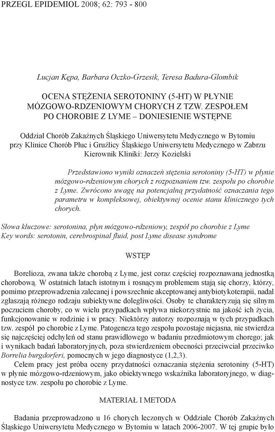 Kierownik Kliniki: Jerzy Kozielski Przedstawiono wyniki oznaczeń stężenia serotoniny (5-HT) w płynie mózgowo-rdzeniowym chorych z rozpoznaniem tzw. zespołu po chorobie z Lyme.