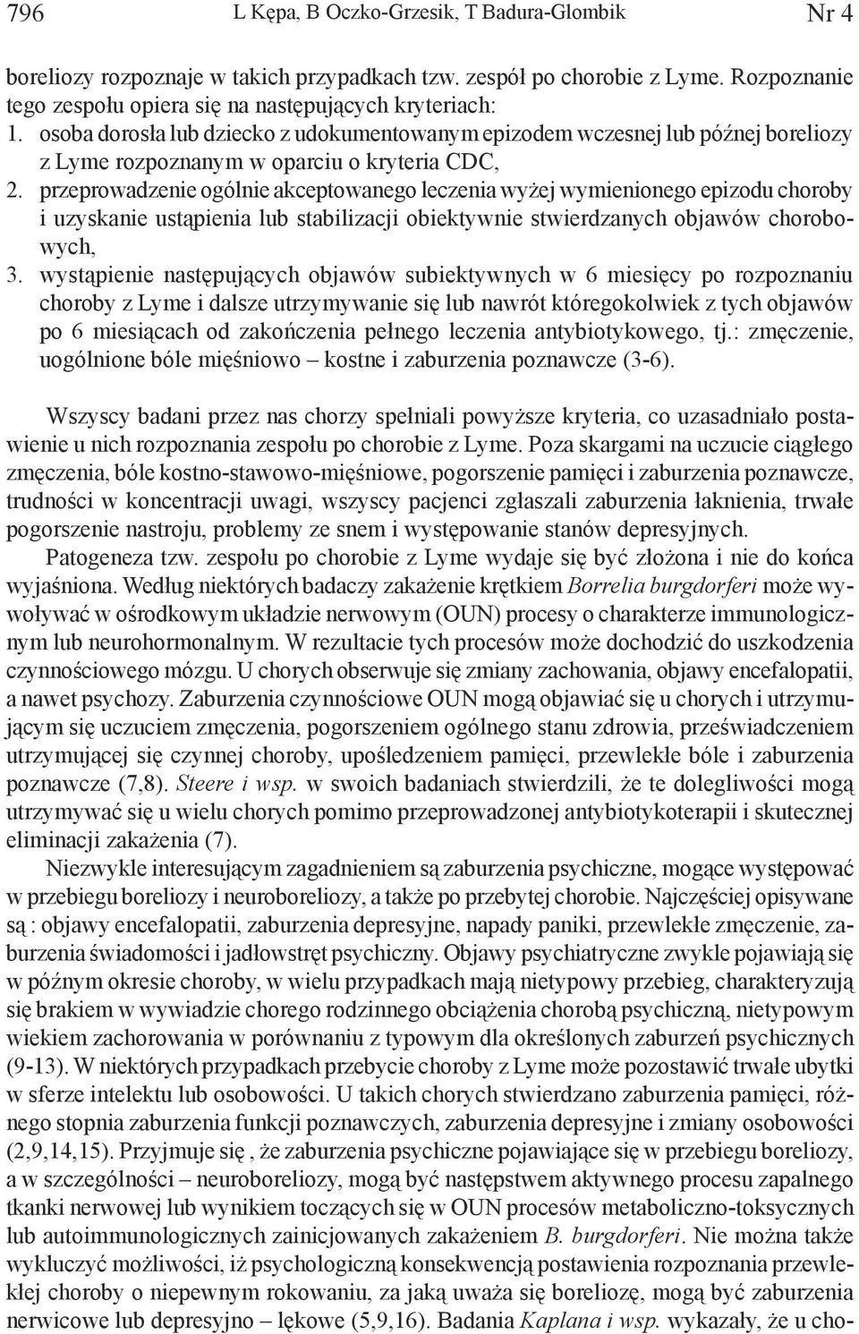 przeprowadzenie ogólnie akceptowanego leczenia wyżej wymienionego epizodu choroby i uzyskanie ustąpienia lub stabilizacji obiektywnie stwierdzanych objawów chorobowych, 3.