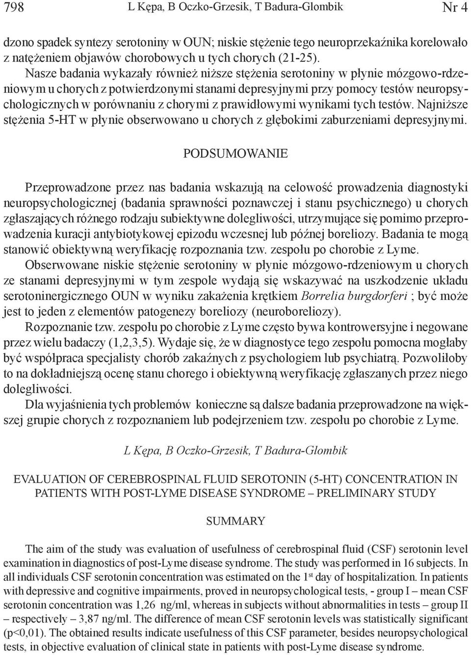 prawidłowymi wynikami tych testów. Najniższe stężenia 5-HT w płynie obserwowano u chorych z głębokimi zaburzeniami depresyjnymi.