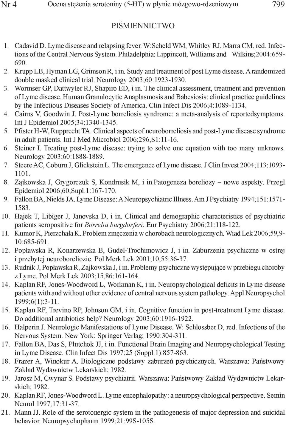 A randomized double masked clinical trial. Neurology 2003;60:1923-1930. 3. Wormser GP, Dattwyler RJ, Shapiro ED, i in.