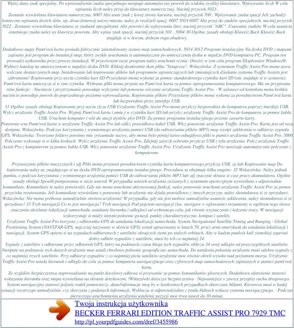 Wpisywanie znaku spacji Jeli zachodzi konieczno wpisania dwóch slów, np. dwuczlonowej nazwy miasta, naley je rozdzieli spacj. 6007 5024 6007 Aby przej do znaków specjalnych, nacinij przycisk 5022.