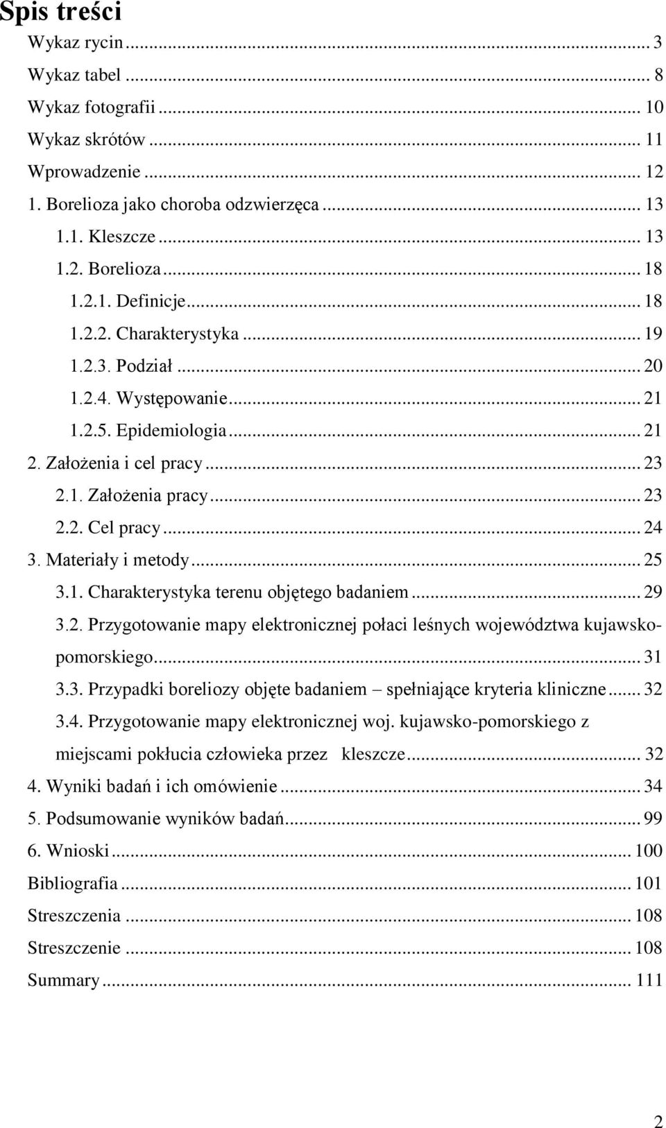 Materiały i metody... 25 3.1. Charakterystyka terenu objętego badaniem... 29 3.2. Przygotowanie mapy elektronicznej połaci leśnych województwa kujawskopomorskiego... 31 3.3. Przypadki boreliozy objęte badaniem spełniające kryteria kliniczne.