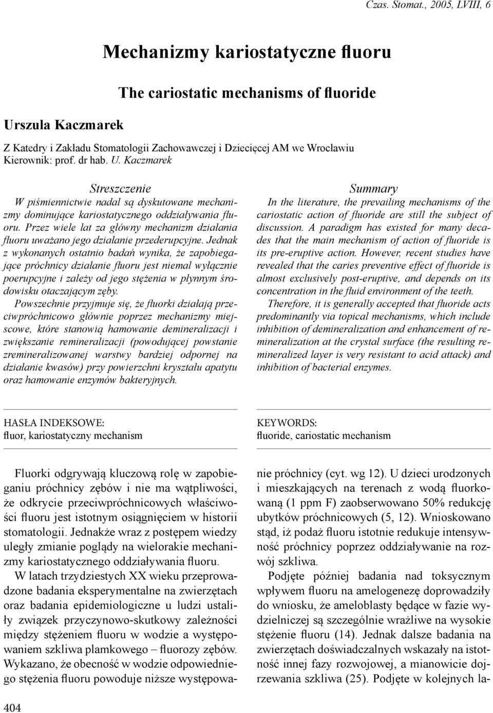 dr hab. U. Kaczmarek Streszczenie W piśmiennictwie nadal są dyskutowane mechanizmy dominujące kariostatycznego oddziaływania fluoru.
