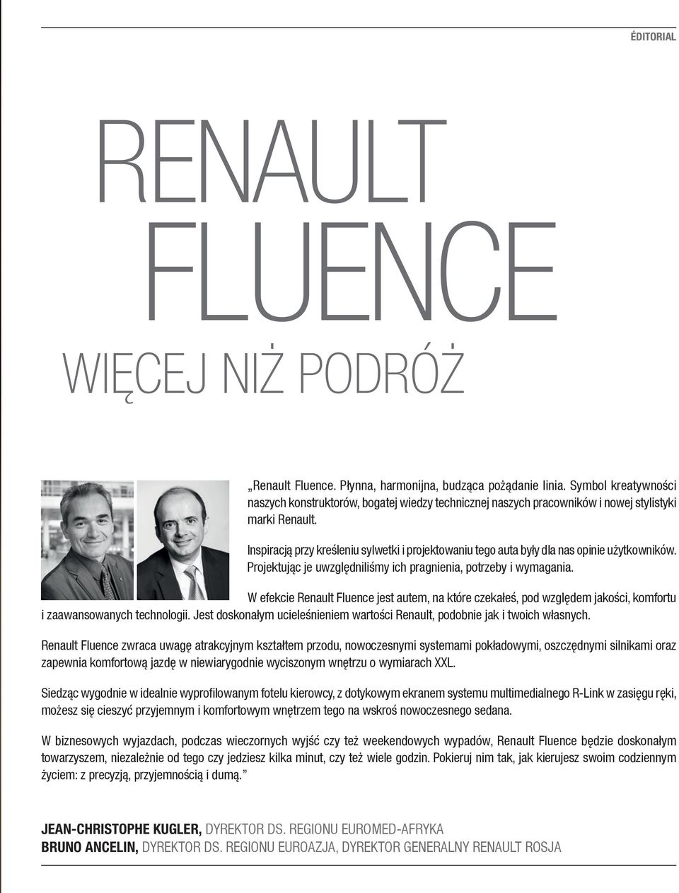Inspiracją przy kreśleniu sylwetki i projektowaniu tego auta były dla nas opinie użytkowników. Projektując je uwzględniliśmy ich pragnienia, potrzeby i wymagania.