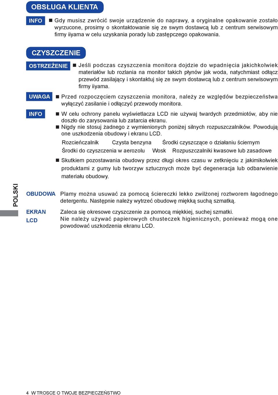 CZYSZCZENIE OSTRZEŻENIE UWAGA INFO Jeśli podczas czyszczenia monitora dojdzie do wpadnięcia jakichkolwiek materiałów lub rozlania na monitor takich płynów jak woda, natychmiast odłącz przewód