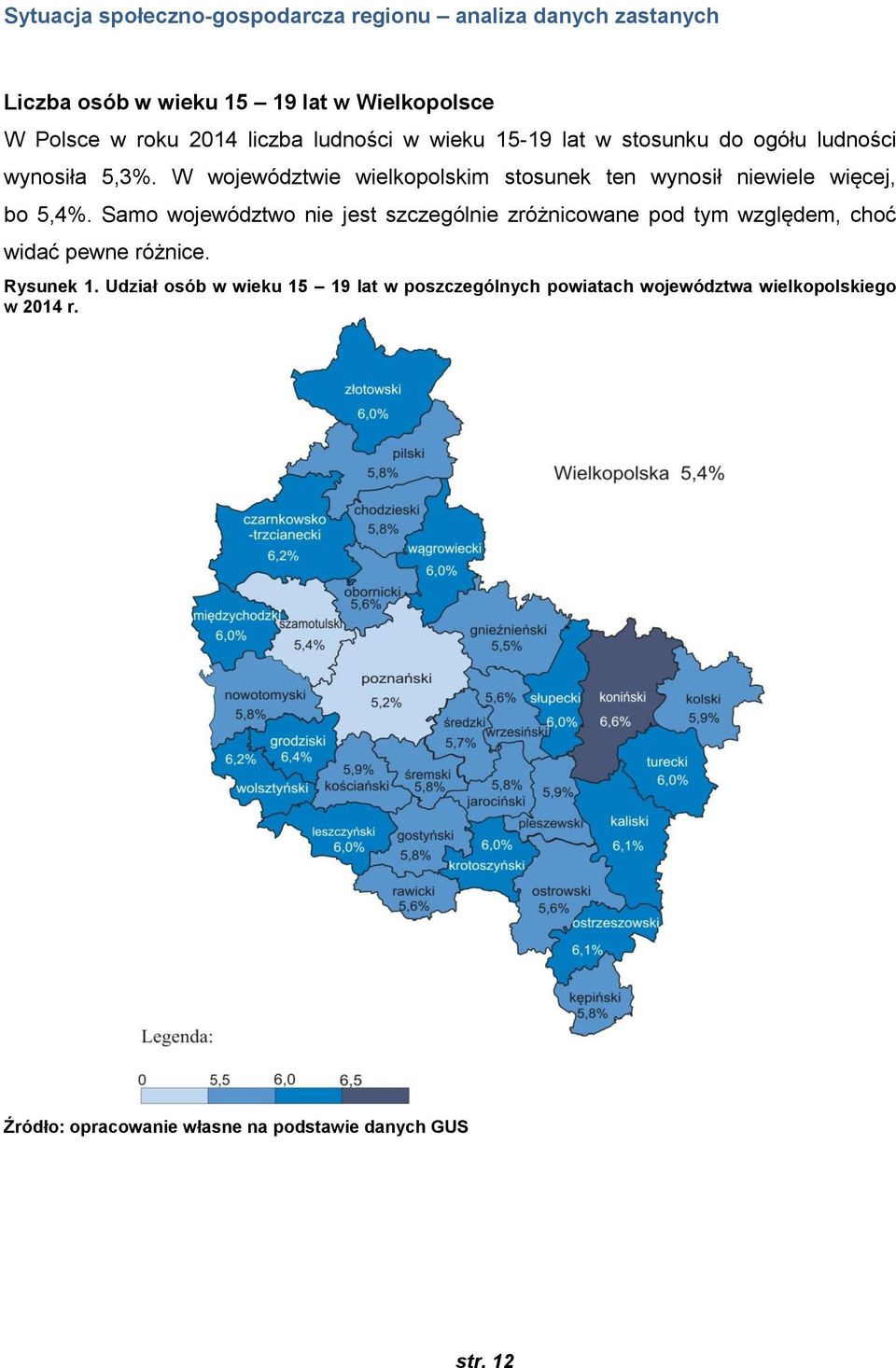 W województwie wielkopolskim stosunek ten wynosił niewiele więcej, bo 5,4%.