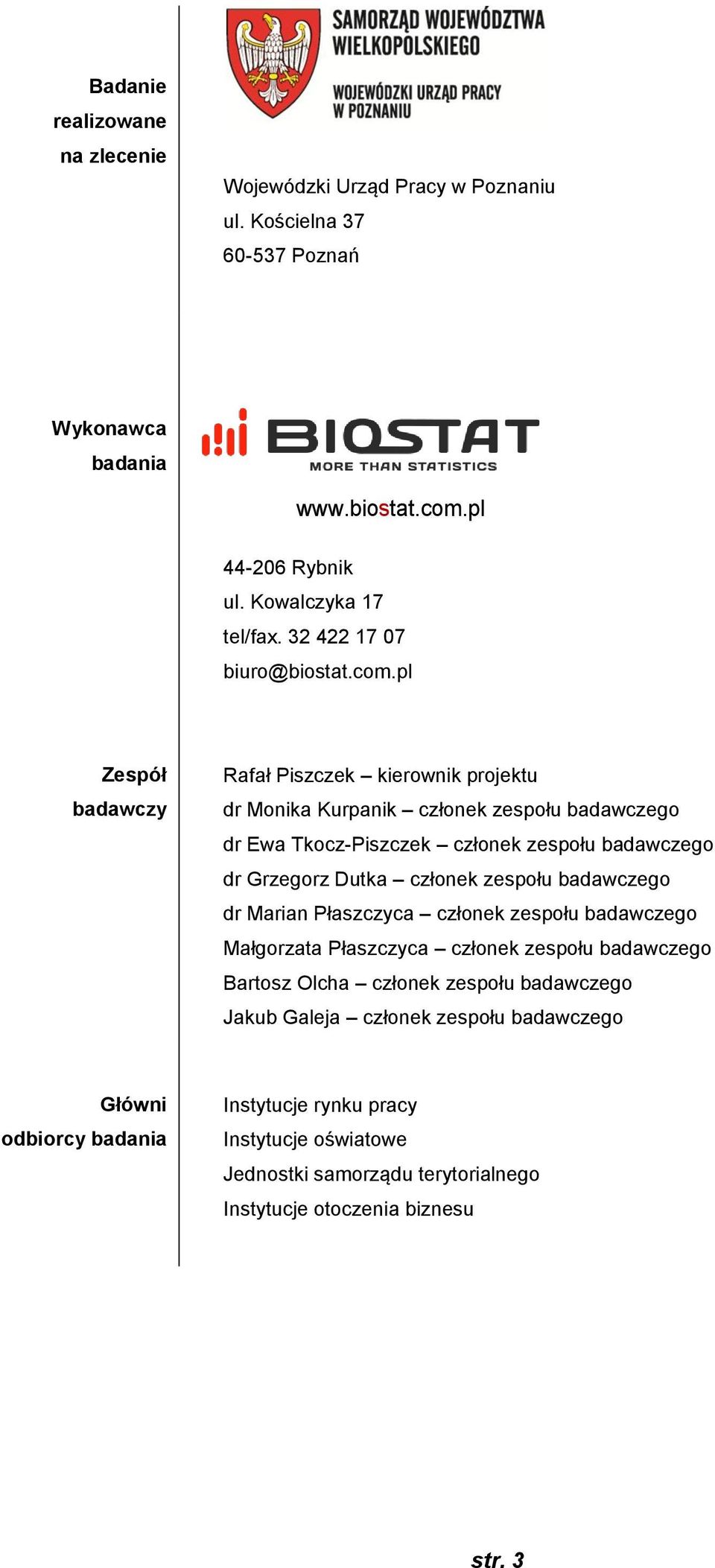 pl Zespół badawczy Rafał Piszczek kierownik projektu dr Monika Kurpanik członek zespołu badawczego dr Ewa Tkocz-Piszczek członek zespołu badawczego dr Grzegorz Dutka członek