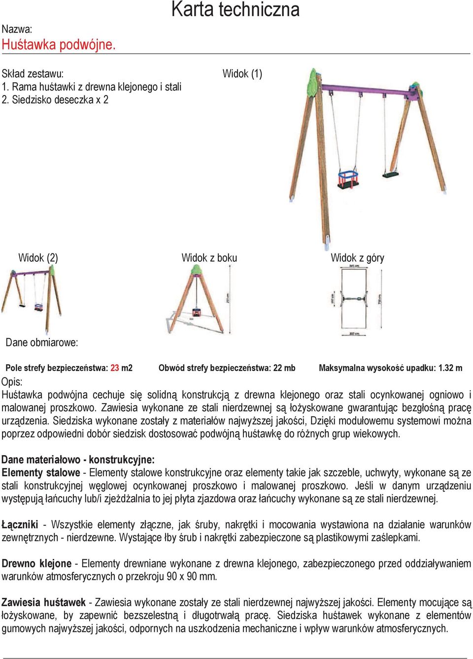 32 m Huśtawka podwójna cechuje się solidną konstrukcją z drewna klejonego oraz stali ocynkowanej ogniowo i malowanej proszkowo.