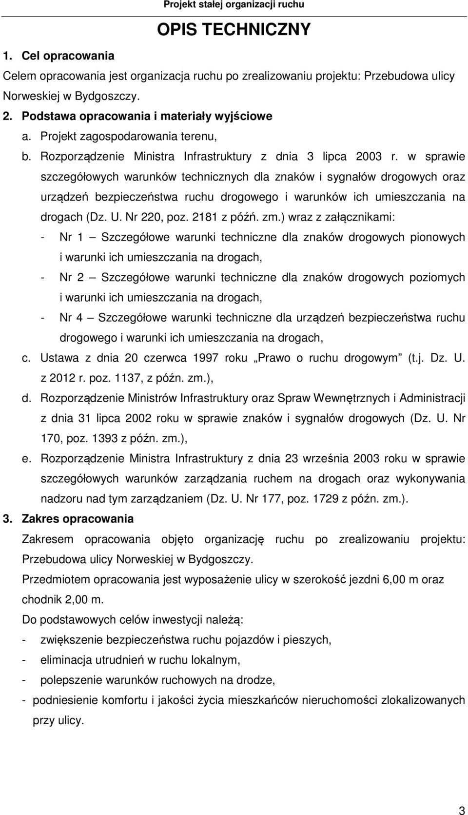 w sprawie szczegółowych warunków technicznych dla znaków i sygnałów drogowych oraz urządzeń bezpieczeństwa ruchu drogowego i warunków ich umieszczania na drogach (Dz. U. Nr 220, poz. 2181 z późń. zm.