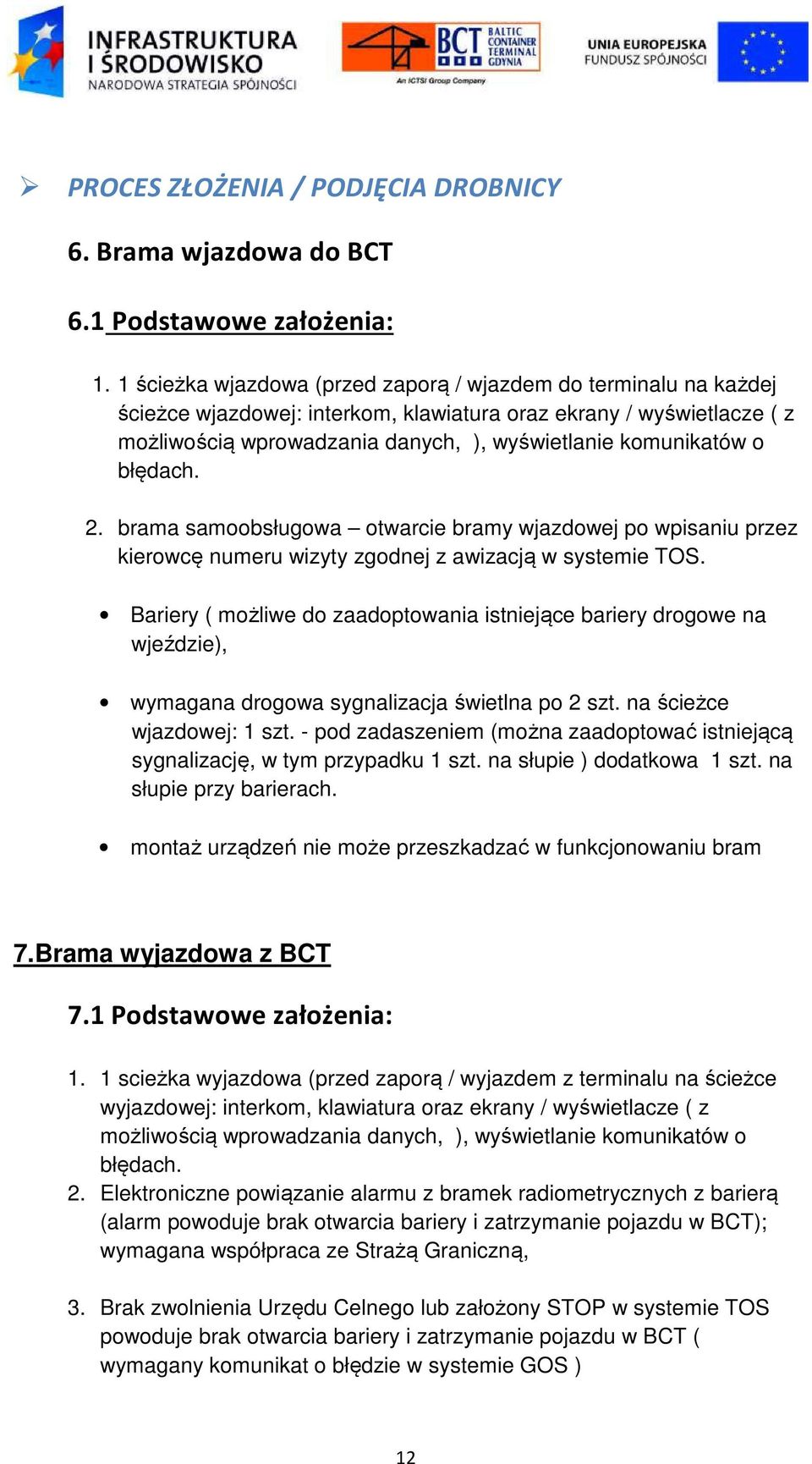 błędach. 2. brama samoobsługowa otwarcie bramy wjazdowej po wpisaniu przez kierowcę numeru wizyty zgodnej z awizacją w systemie TOS.