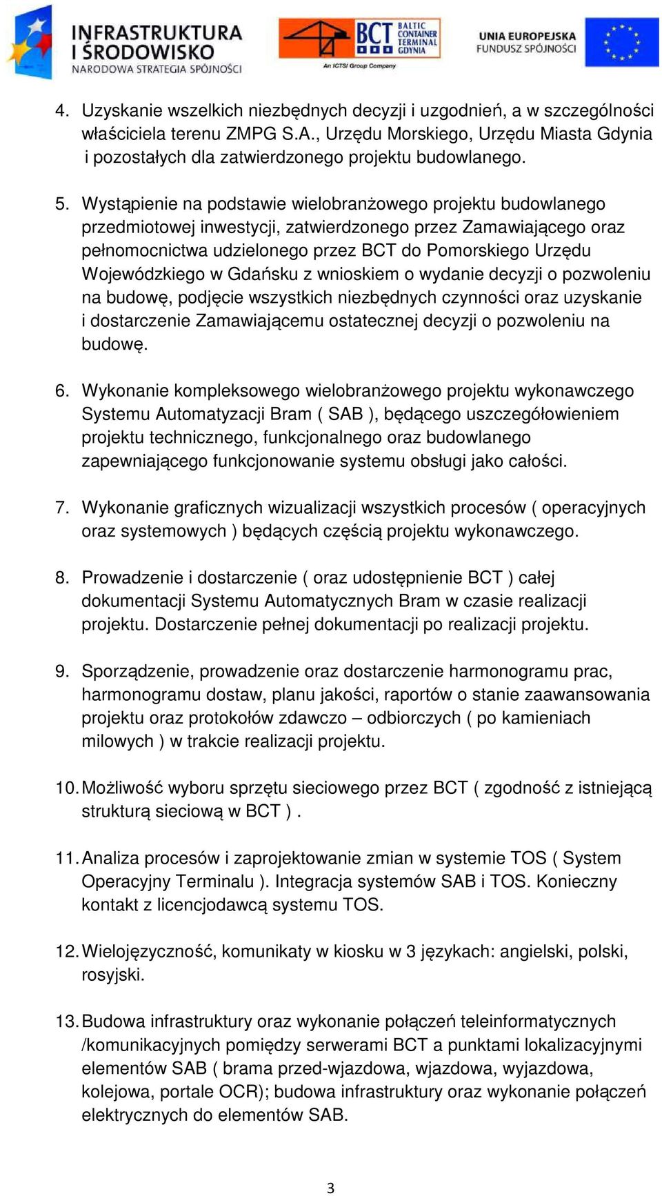 Wojewódzkiego w Gdańsku z wnioskiem o wydanie decyzji o pozwoleniu na budowę, podjęcie wszystkich niezbędnych czynności oraz uzyskanie i dostarczenie Zamawiającemu ostatecznej decyzji o pozwoleniu na