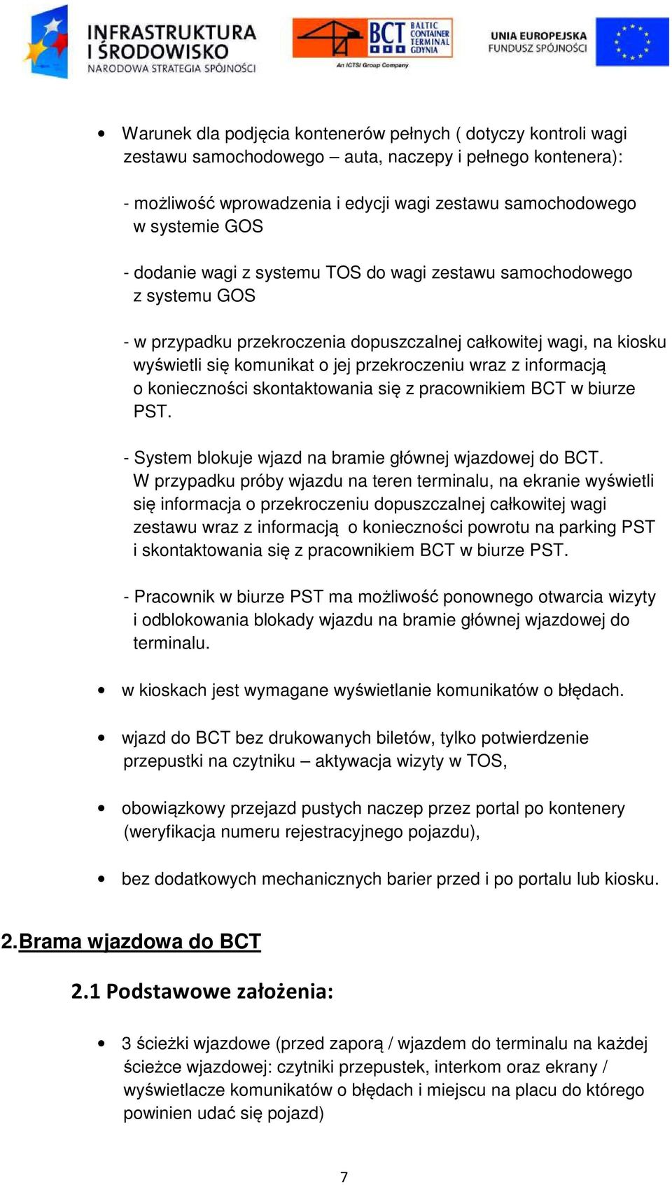 informacją o konieczności skontaktowania się z pracownikiem BCT w biurze PST. - System blokuje wjazd na bramie głównej wjazdowej do BCT.