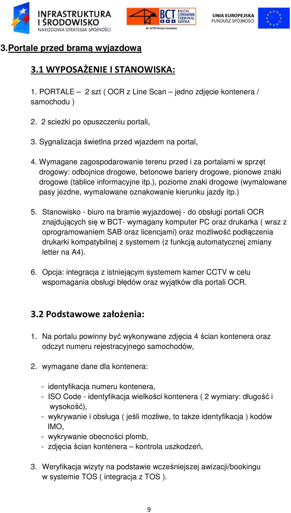 Wymagane zagospodarowanie terenu przed i za portalami w sprzęt drogowy: odbojnice drogowe, betonowe bariery drogowe, pionowe znaki drogowe (tablice informacyjne itp.
