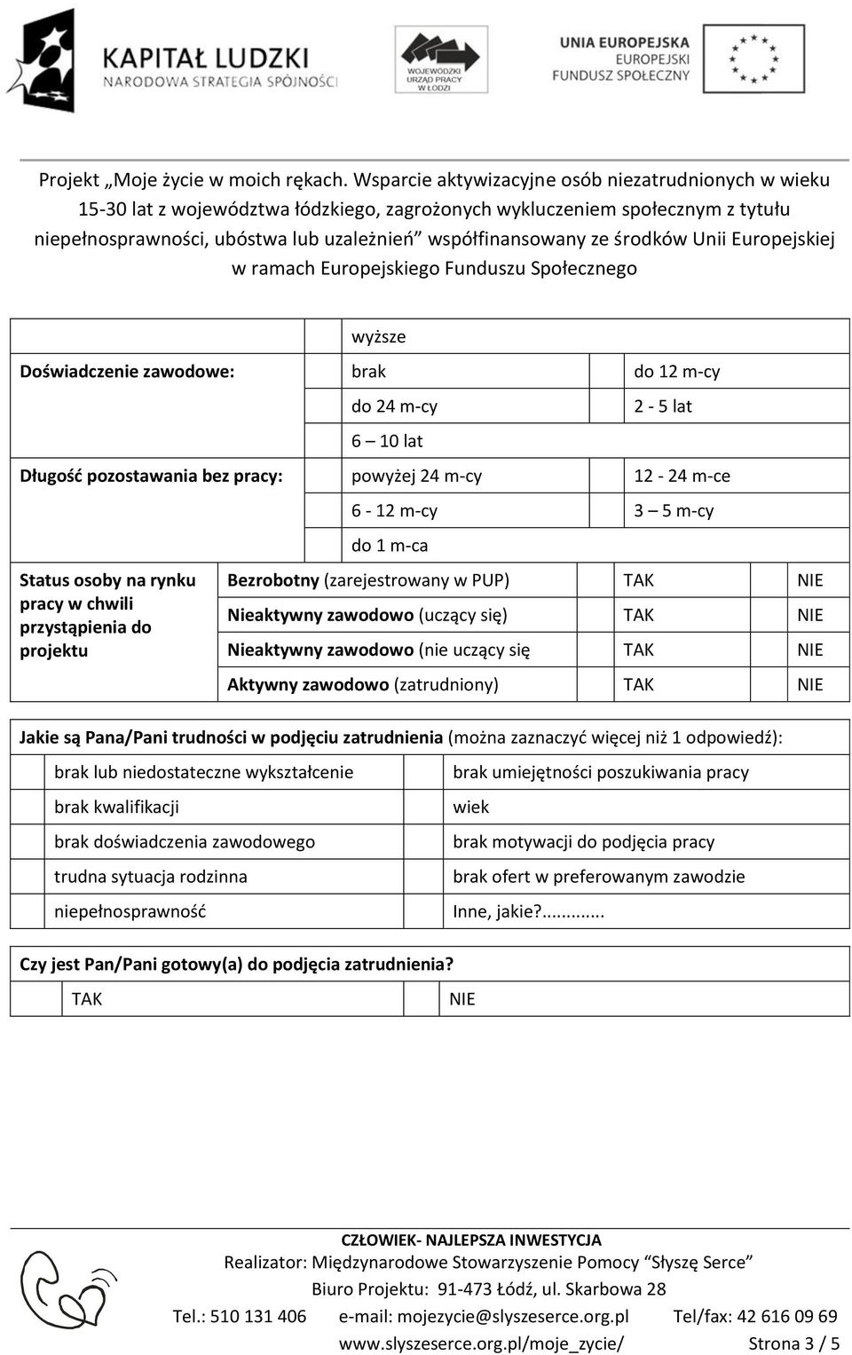 Jakie są Pana/Pani trudności w podjęciu zatrudnienia (można zaznaczyć więcej niż 1 odpowiedź): brak lub niedostateczne wykształcenie brak kwalifikacji brak doświadczenia zawodowego trudna sytuacja