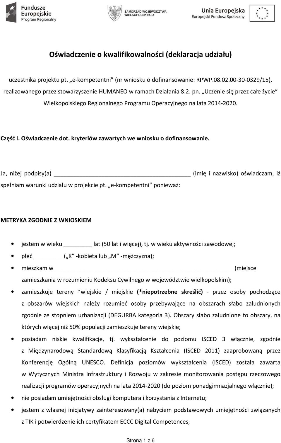 Oświadczenie dot. kryteriów zawartych we wniosku o dofinansowanie. Ja, niżej podpisy(a) (imię i nazwisko) oświadczam, iż spełniam warunki udziału w projekcie pt.