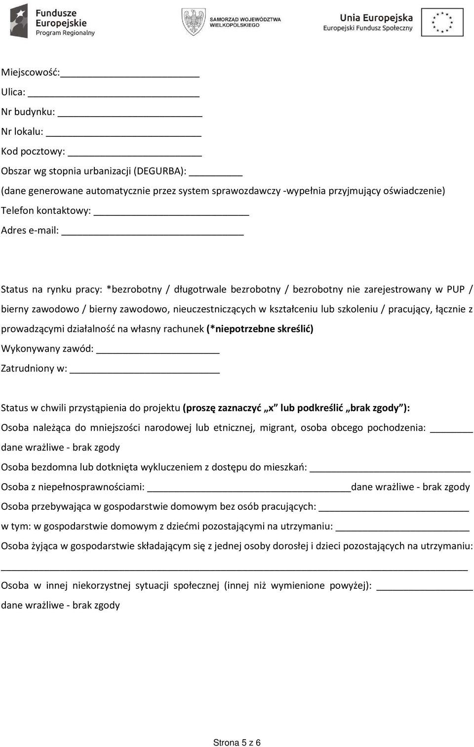 szkoleniu / pracujący, łącznie z prowadzącymi działalność na własny rachunek (*niepotrzebne skreślić) Wykonywany zawód: Zatrudniony w: Status w chwili przystąpienia do projektu (proszę zaznaczyć x