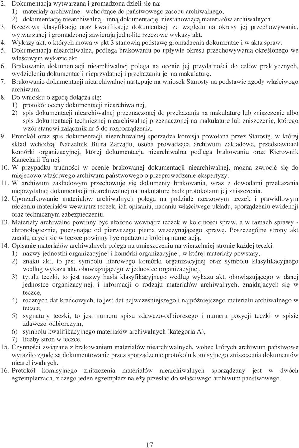 Wykazy akt, o których mowa w pkt 3 stanowi podstaw gromadzenia dokumentacji w akta spraw. 5.