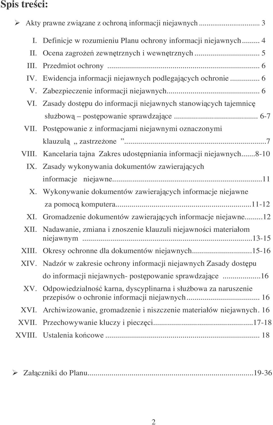 Zasady dostpu do informacji niejawnych stanowicych tajemnic słubow postpowanie sprawdzajce... 6-7 VII. Postpowanie z informacjami niejawnymi oznaczonymi klauzul zastrzeone...7 VIII.