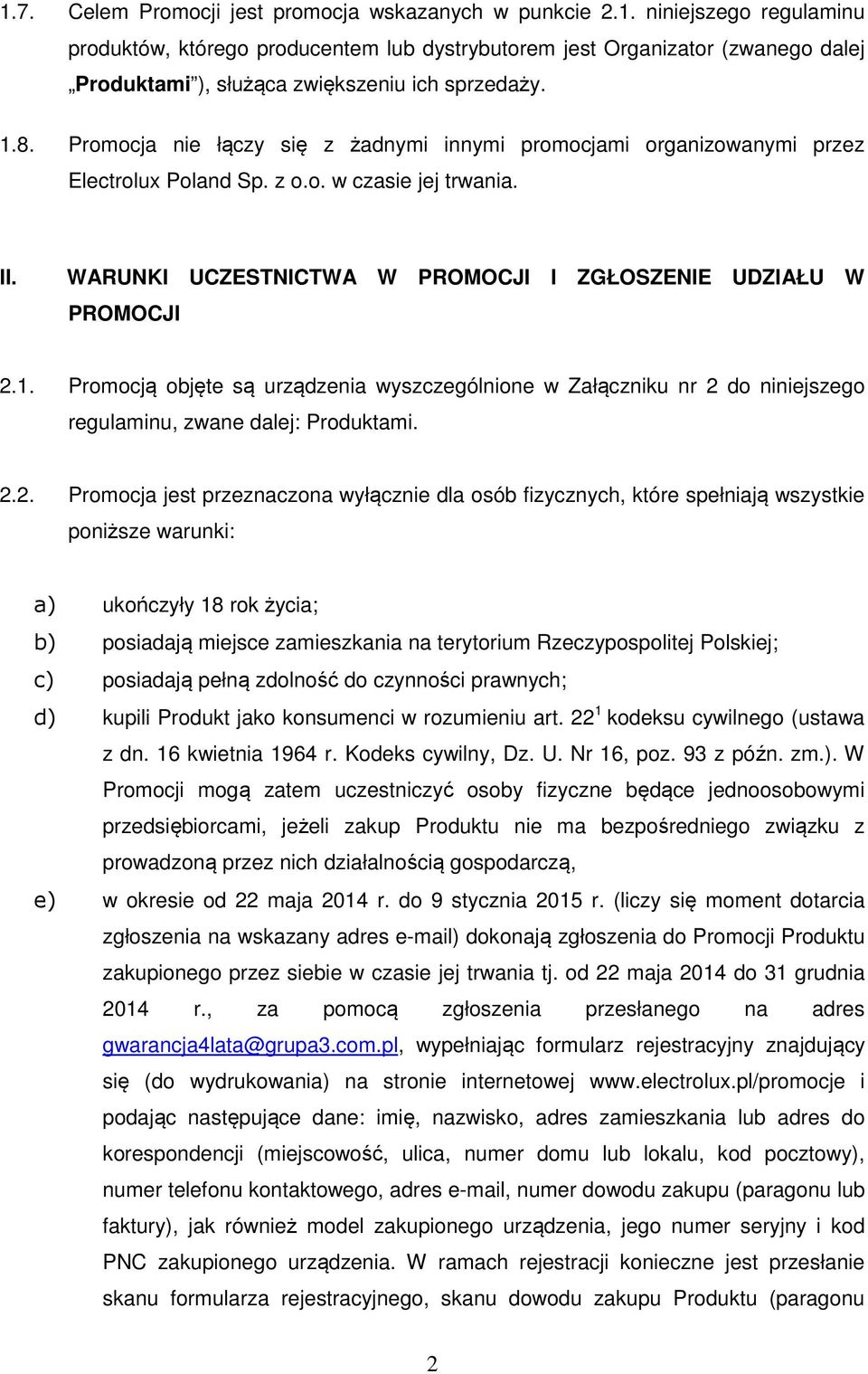 2.2. Promocja jest przeznaczona wyłącznie dla osób fizycznych, które spełniają wszystkie poniższe warunki: a) ukończyły 18 rok życia; b) posiadają miejsce zamieszkania na terytorium Rzeczypospolitej