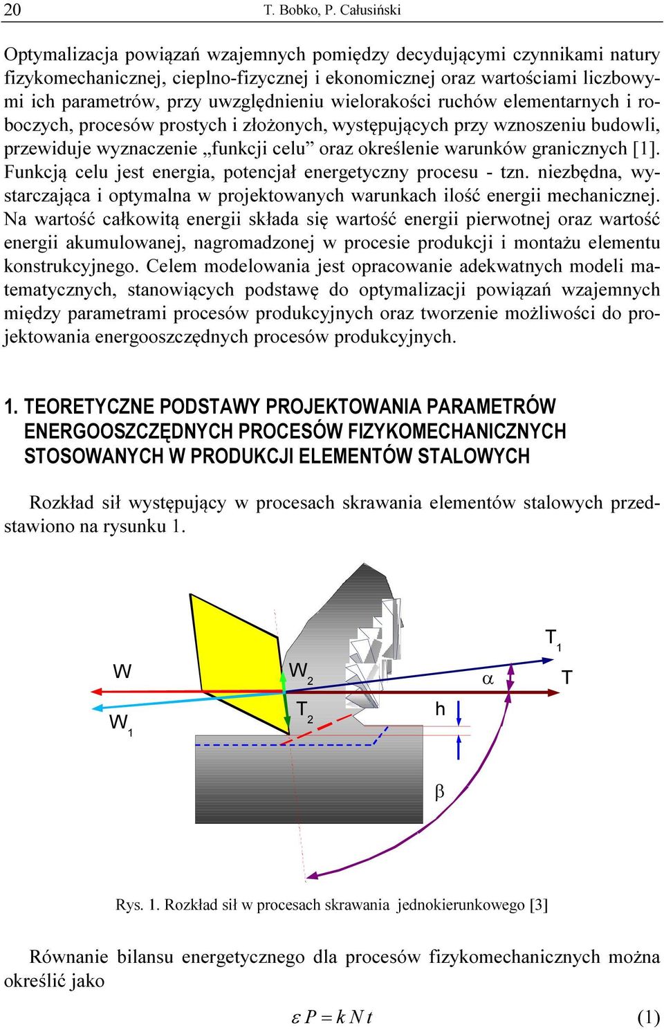 uwzględnieniu wielorakości ruchów elementarnych i roboczych, procesów prostych i złożonych, występujących przy wznoszeniu budowli, przewiduje wyznaczenie funkcji celu oraz określenie warunków