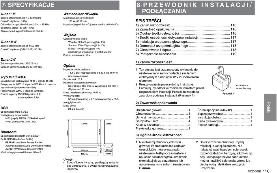 próbkowania MP3: 8 khz do 48 khz Przepływność MP3: 8 kbps do 320 kbps / zmienna częstotliwość próbkowania (VBR) Przepływność WMA: 8 kbps do 320 kbps Format logiczny: ISO9660 poziom 1, 2 system plików
