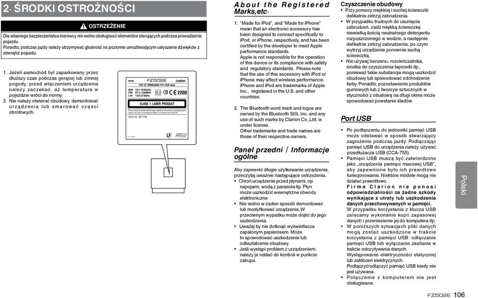 Jeżeli samochód był zaparkowany przez dłuższy czas podczas gorącej lub zimnej pogody, przed włączeniem urządzenia należy zaczekać, aż temperatura w pojeździe wróci do normy. 2.