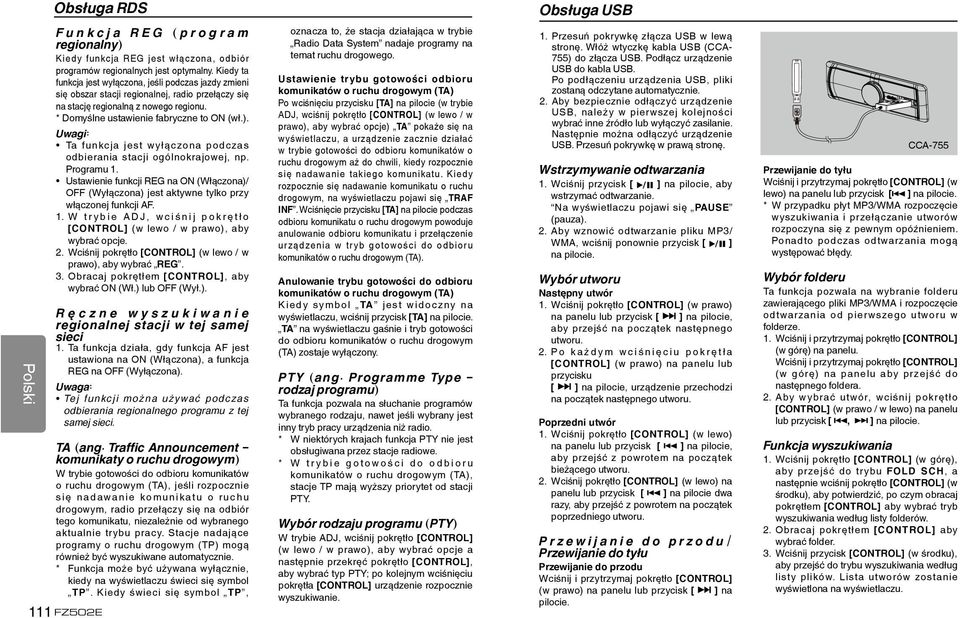 Uwagi: Ta funkcja jest wyłączona podczas odbierania stacji ogólnokrajowej, np. Programu 1. Ustawienie funkcji REG na ON (Włączona)/ OFF (Wyłączona) jest aktywne tylko przy włączonej funkcji AF. 1. W t r y b i e A D J, w c i ś n i j p o k r ę t ł o [CONTROL] (w lewo / w prawo), aby wybrać opcje.