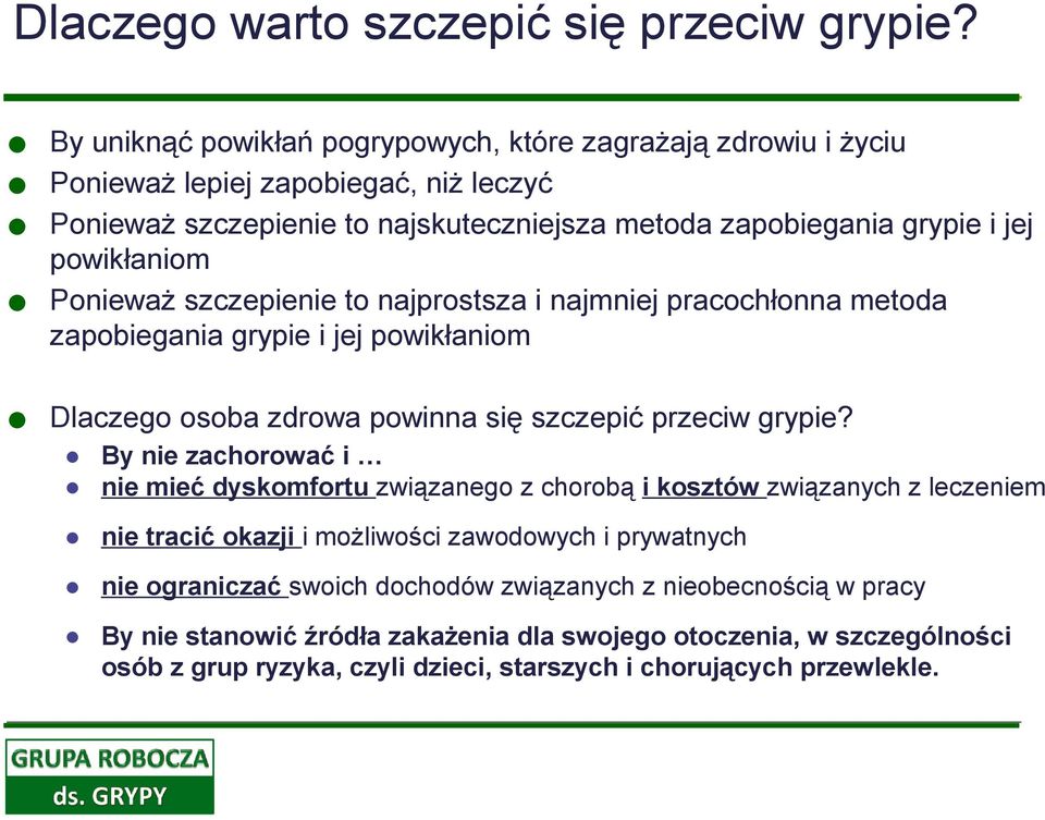 powikłaniom Ponieważ szczepienie to najprostsza i najmniej pracochłonna metoda zapobiegania grypie i jej powikłaniom Dlaczego osoba zdrowa powinna się szczepić przeciw grypie?