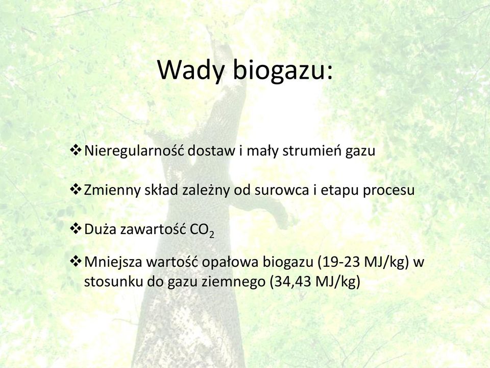 Duża zawartość CO 2 Mniejsza wartość opałowa biogazu