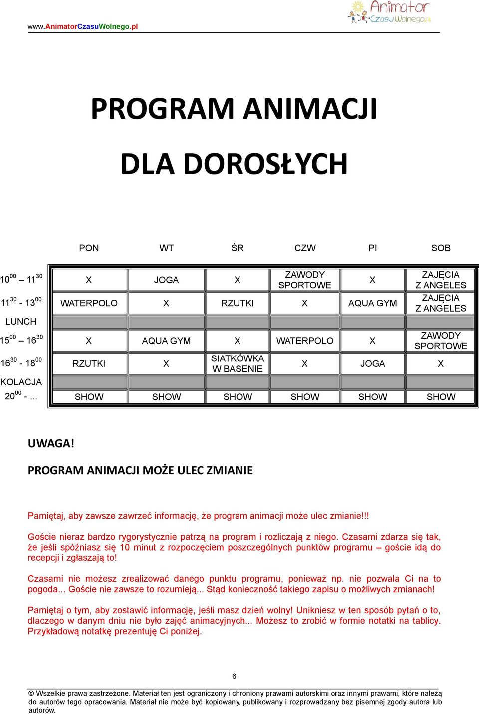 PROGRAM ANIMACJI MOŻE ULEC ZMIANIE Pamiętaj, aby zawsze zawrzeć informację, że program animacji może ulec zmianie!!! Goście nieraz bardzo rygorystycznie patrzą na program i rozliczają z niego.