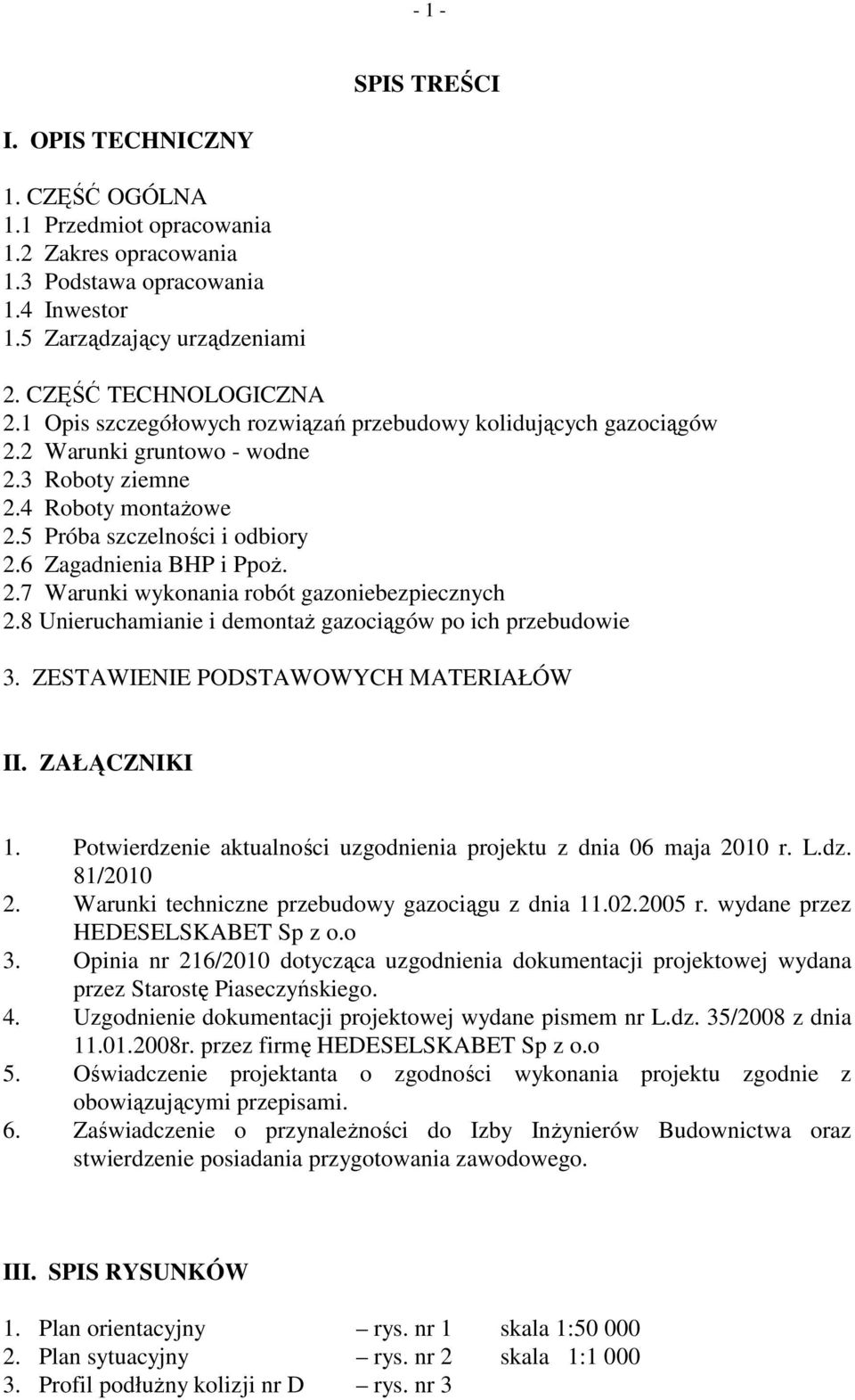 8 Unieruchamianie i demontaŝ gazociągów po ich przebudowie 3. ZESTAWIENIE PODSTAWOWYCH MATERIAŁÓW II. ZAŁĄCZNIKI 1. Potwierdzenie aktualności uzgodnienia projektu z dnia 06 maja 2010 r. L.dz. 81/2010 2.