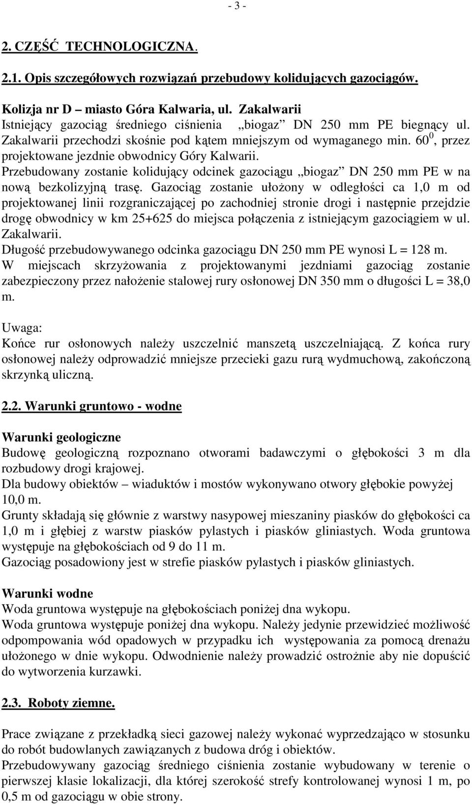 60 0, przez projektowane jezdnie obwodnicy Góry Kalwarii. Przebudowany zostanie kolidujący odcinek gazociągu biogaz DN 250 mm PE w na nową bezkolizyjną trasę.
