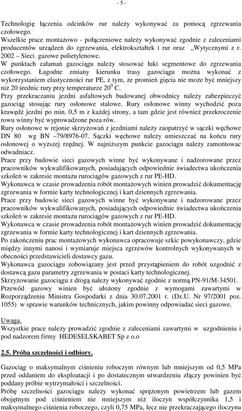 W punktach załamań gazociągu naleŝy stosować łuki segmentowe do zgrzewania czołowego.