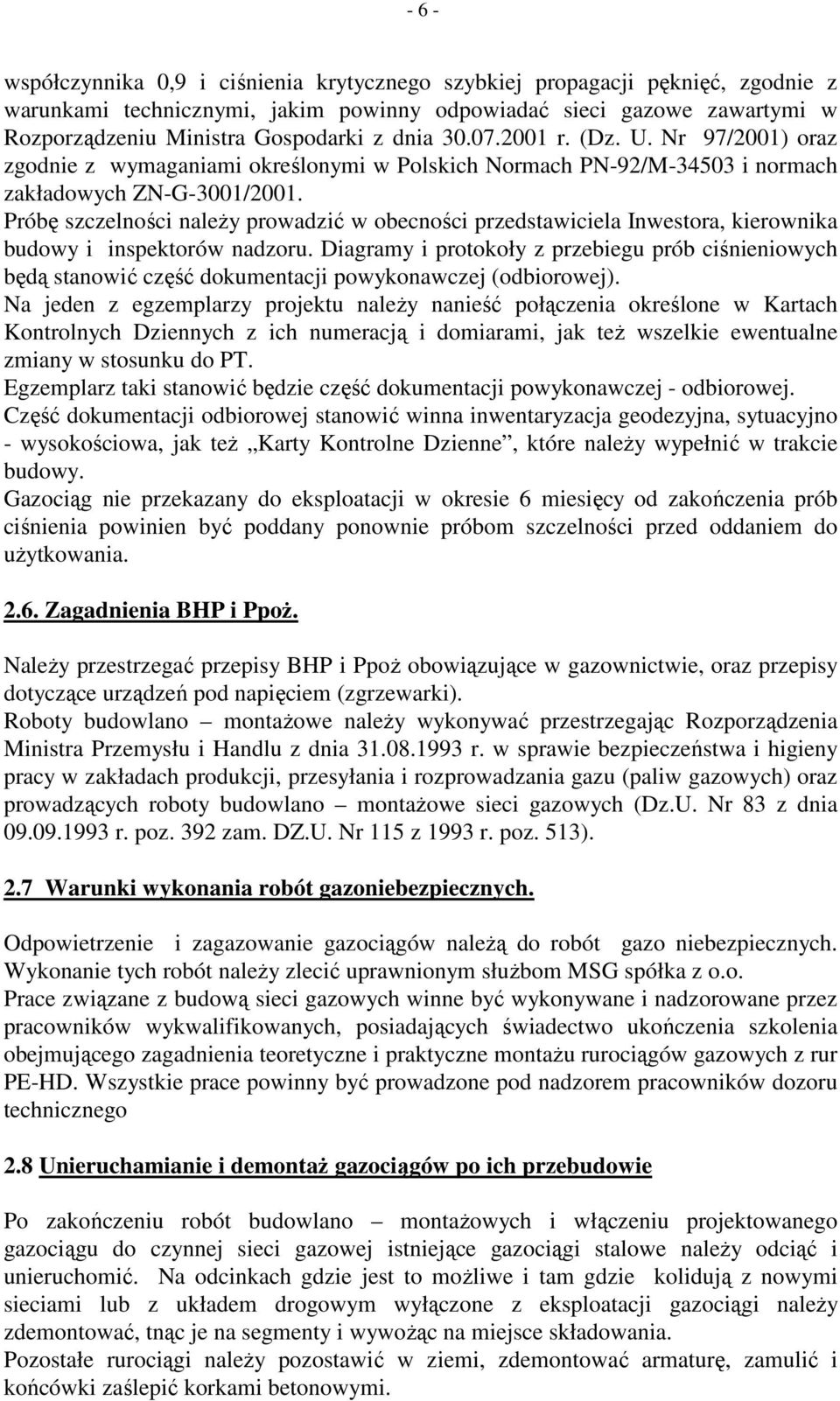 Próbę szczelności naleŝy prowadzić w obecności przedstawiciela Inwestora, kierownika budowy i inspektorów nadzoru.