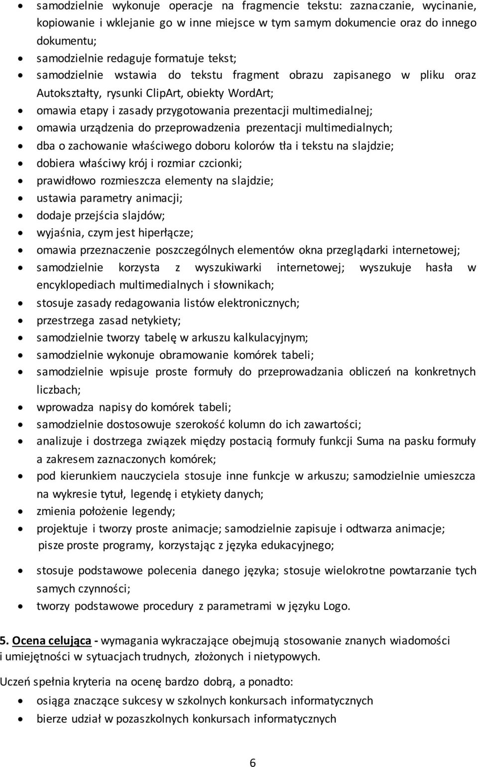 urządzenia do przeprowadzenia prezentacji multimedialnych; dba o zachowanie właściwego doboru kolorów tła i tekstu na slajdzie; dobiera właściwy krój i rozmiar czcionki; prawidłowo rozmieszcza