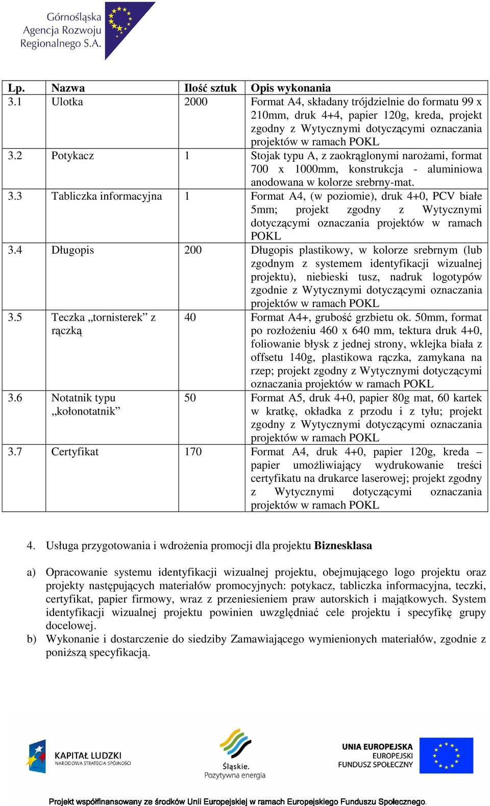 3 Tabliczka informacyjna 1 Format A4, (w poziomie), druk 4+0, PCV białe 3.