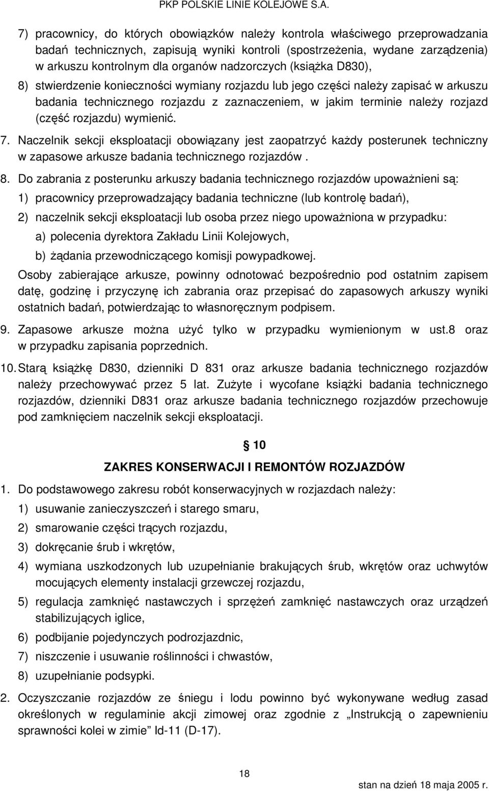 rozjazdu) wymienić. 7. Naczelnik sekcji eksploatacji obowiązany jest zaopatrzyć każdy posterunek techniczny w zapasowe arkusze badania technicznego rozjazdów. 8.